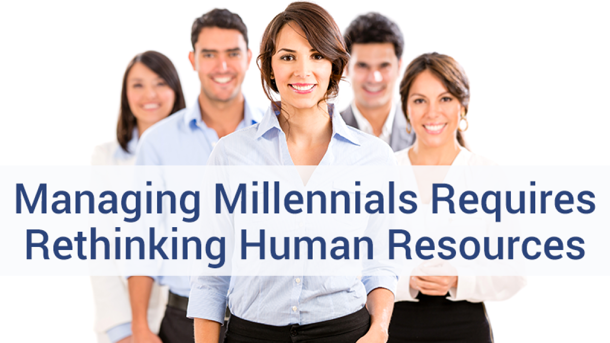 Managing millenials requires rethinking human resources