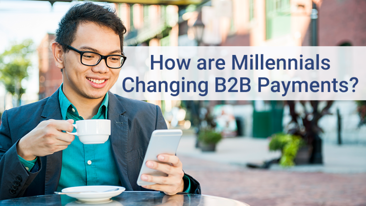 How Millennials are changing B2B payments