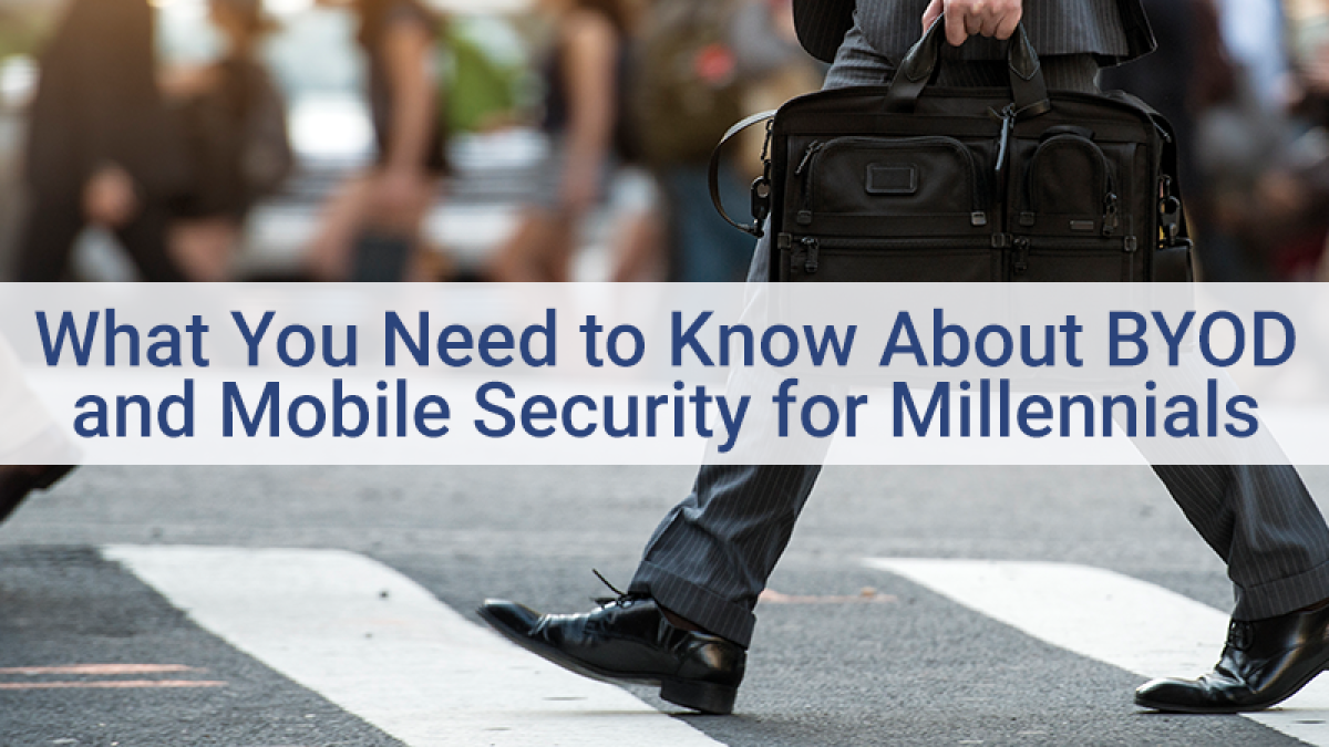 What you need to know about BYOD and mobile security for millennials